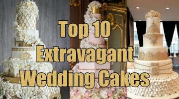 Top Ten Most Extravagant Wedding Cakes